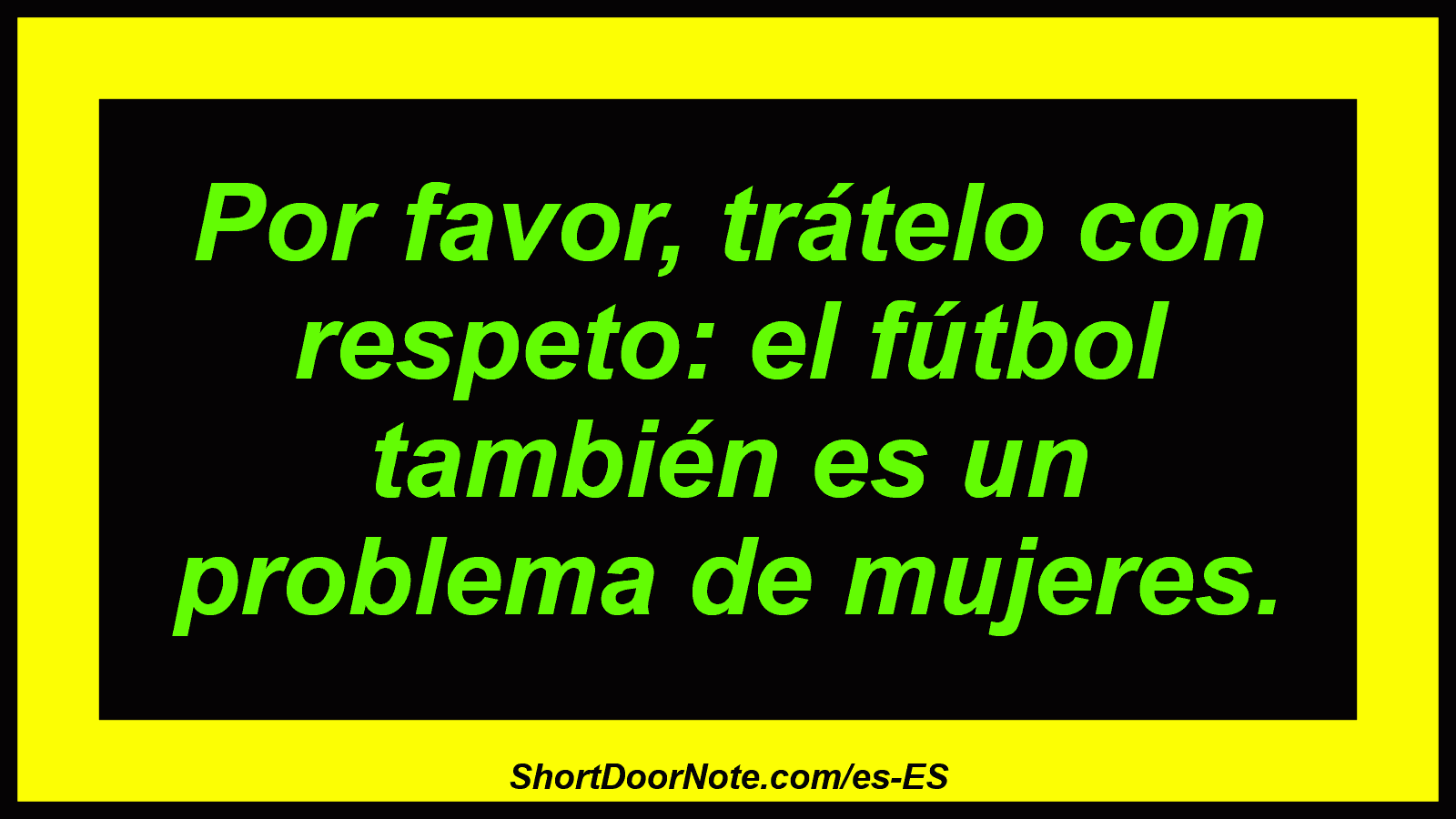 Por favor, trátelo con respeto: el fútbol también es un problema de mujeres.
