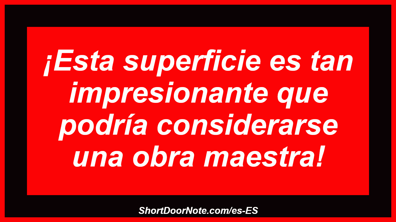 ¡Esta superficie es tan impresionante que podría considerarse una obra maestra!
