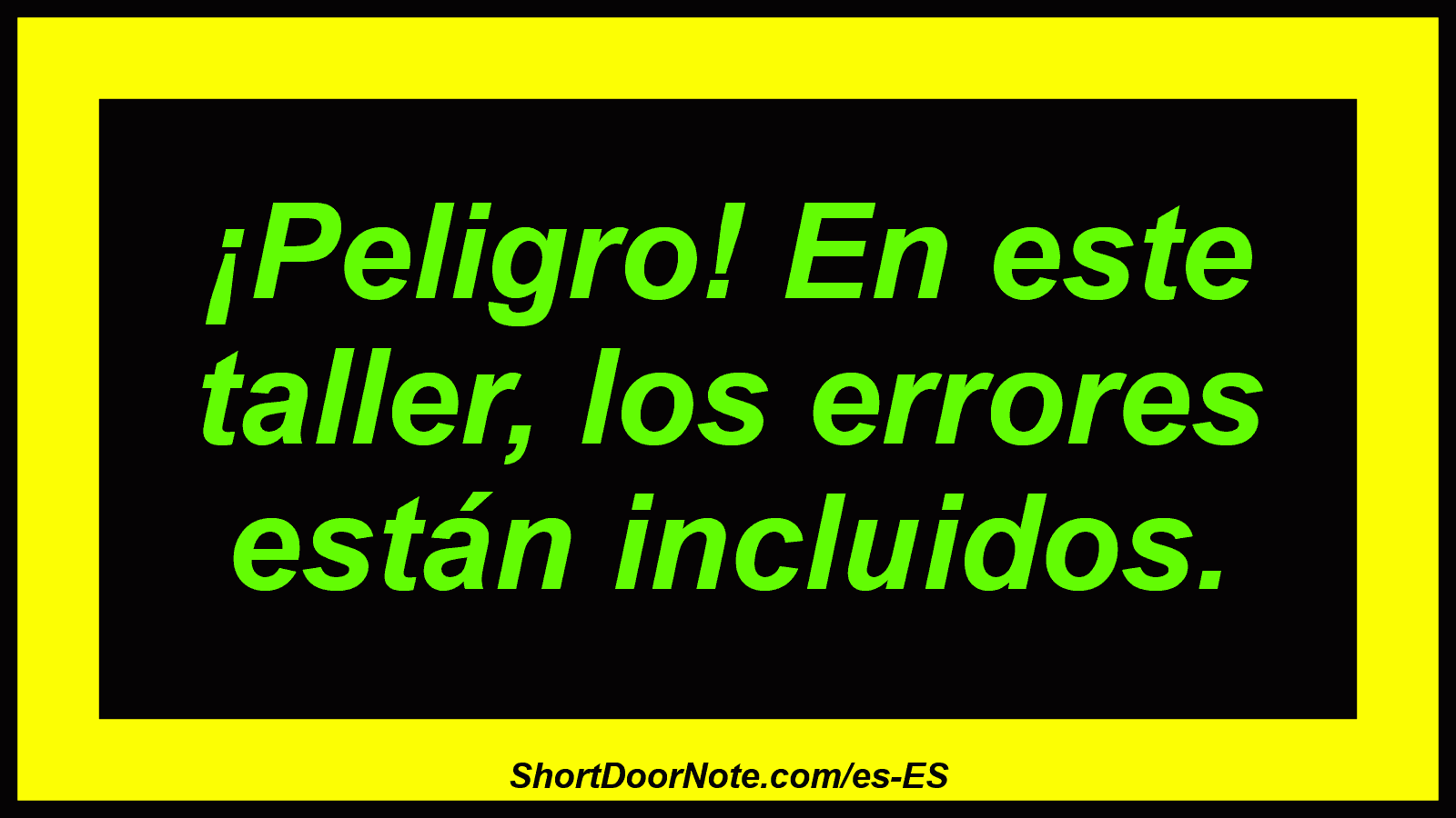 ¡Peligro! En este taller, los errores están incluidos.
