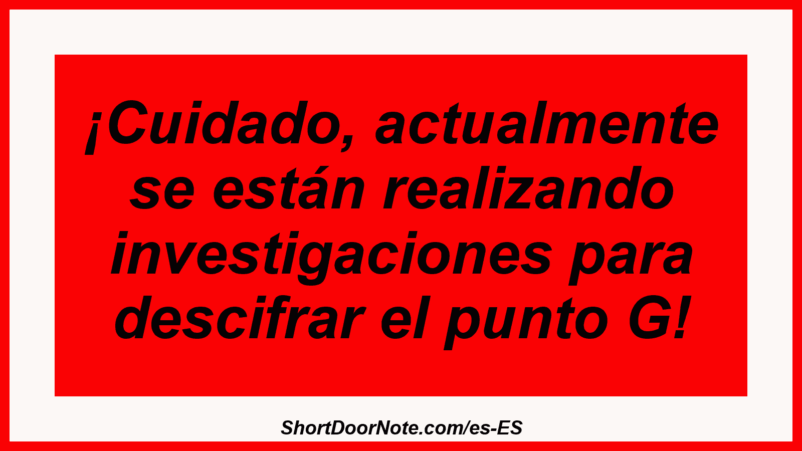¡Cuidado, actualmente se están realizando investigaciones para descifrar el punto G!
