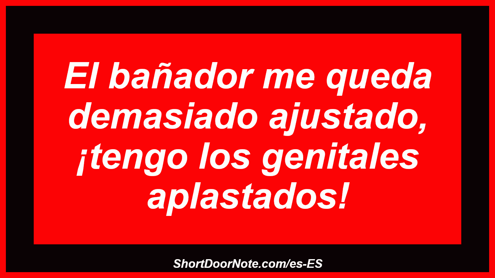 El bañador me queda demasiado ajustado, ¡tengo los genitales aplastados!
