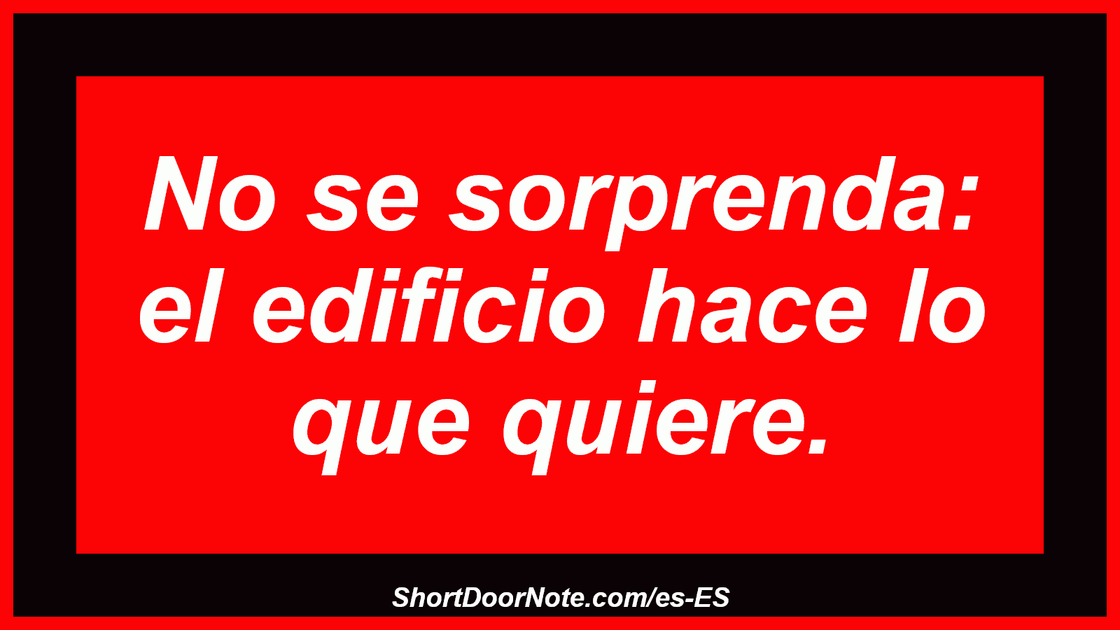No se sorprenda: el edificio hace lo que quiere.
