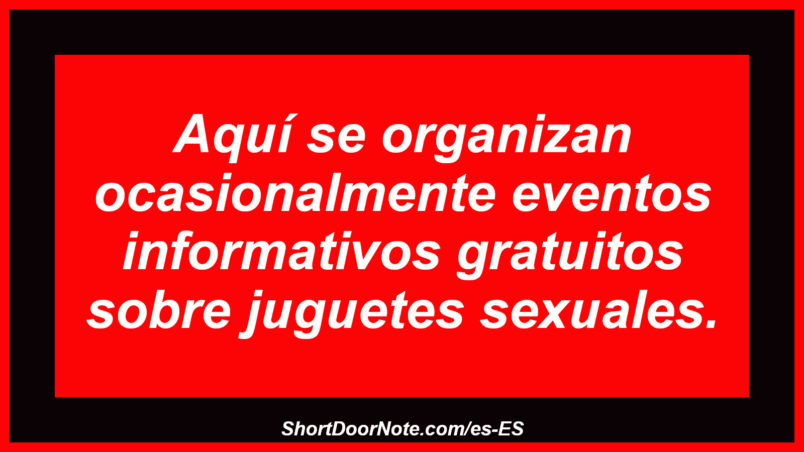 Aquí se organizan ocasionalmente eventos informativos gratuitos sobre juguetes sexuales.
