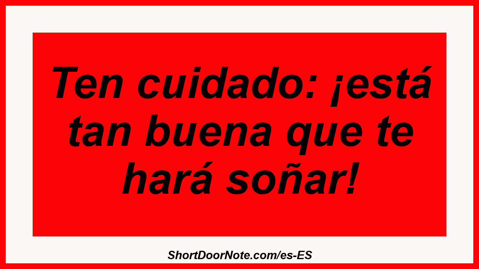 Ten cuidado: ¡está tan buena que te hará soñar!
