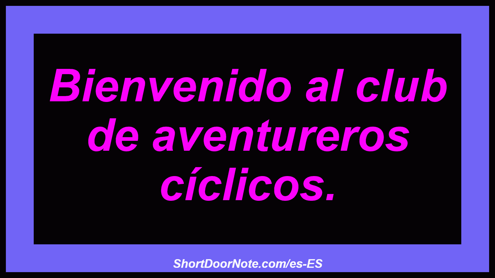 Bienvenido al club de aventureros cíclicos.
