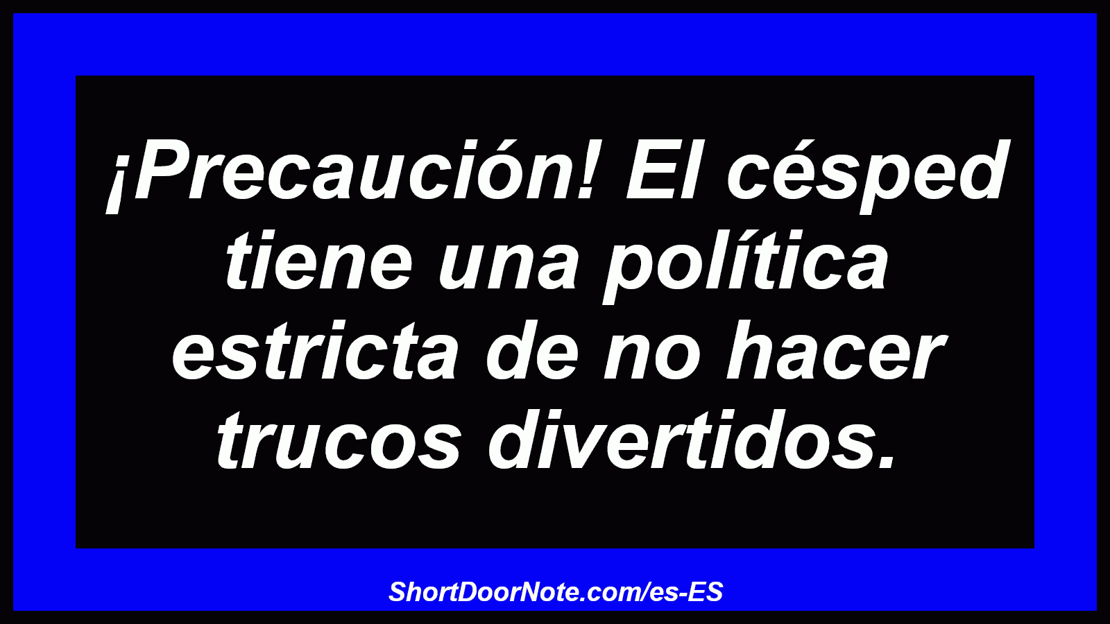 ¡Precaución! El césped tiene una política estricta de no hacer trucos divertidos.

