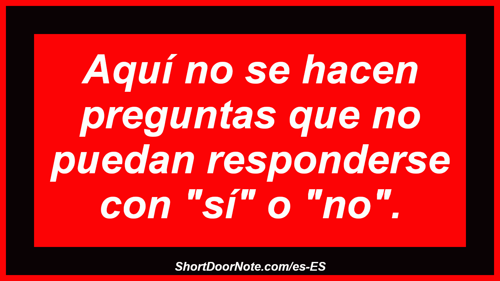 Aquí no se hacen preguntas que no puedan responderse con 
