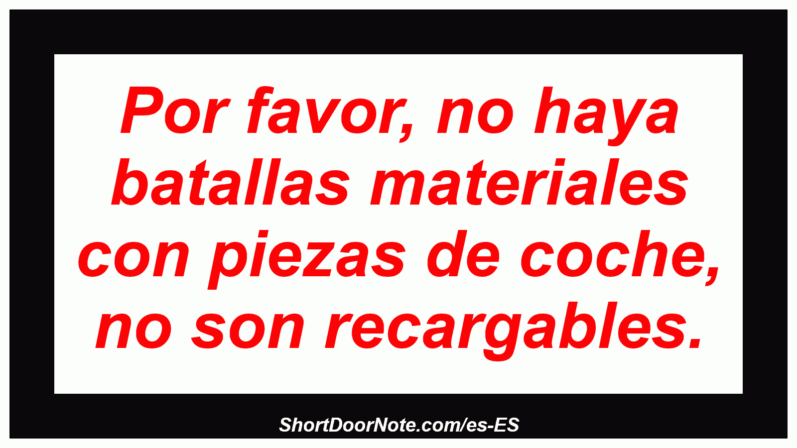 Por favor, no haya batallas materiales con piezas de coche, no son recargables.
