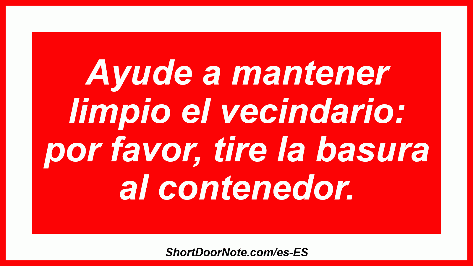 Ayude a mantener limpio el vecindario: por favor, tire la basura al contenedor.
