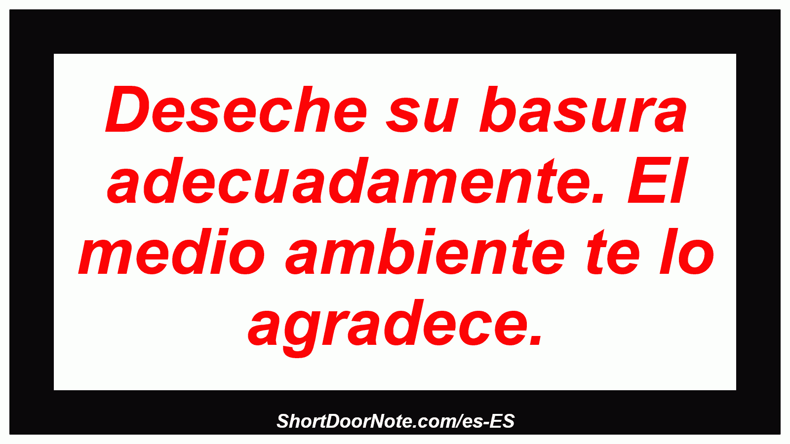 Deseche su basura adecuadamente. El medio ambiente te lo agradece.
