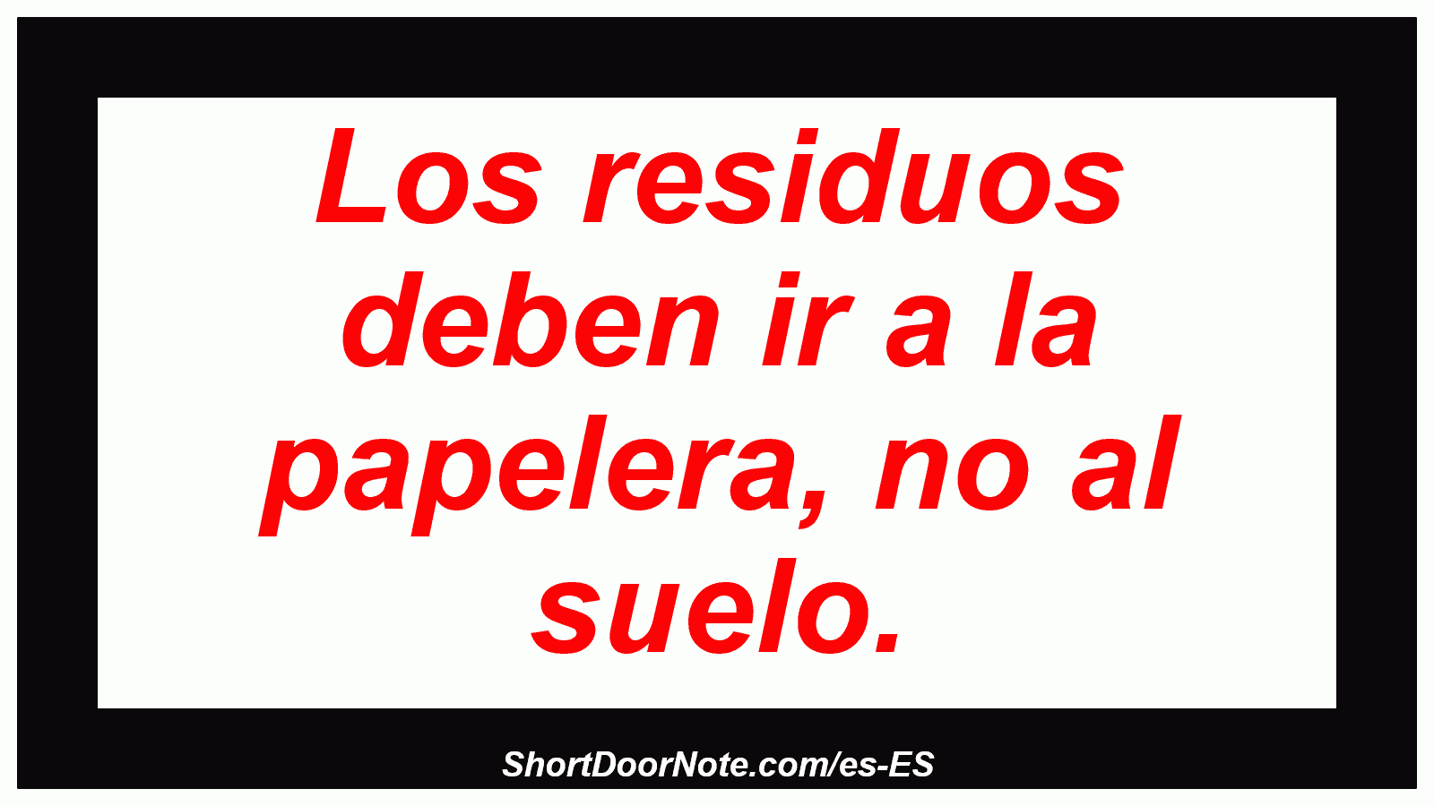 Los residuos deben ir a la papelera, no al suelo.
