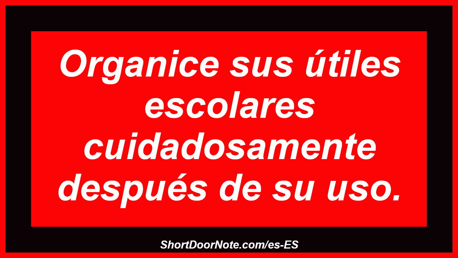 Organice sus útiles escolares cuidadosamente después de su uso.
