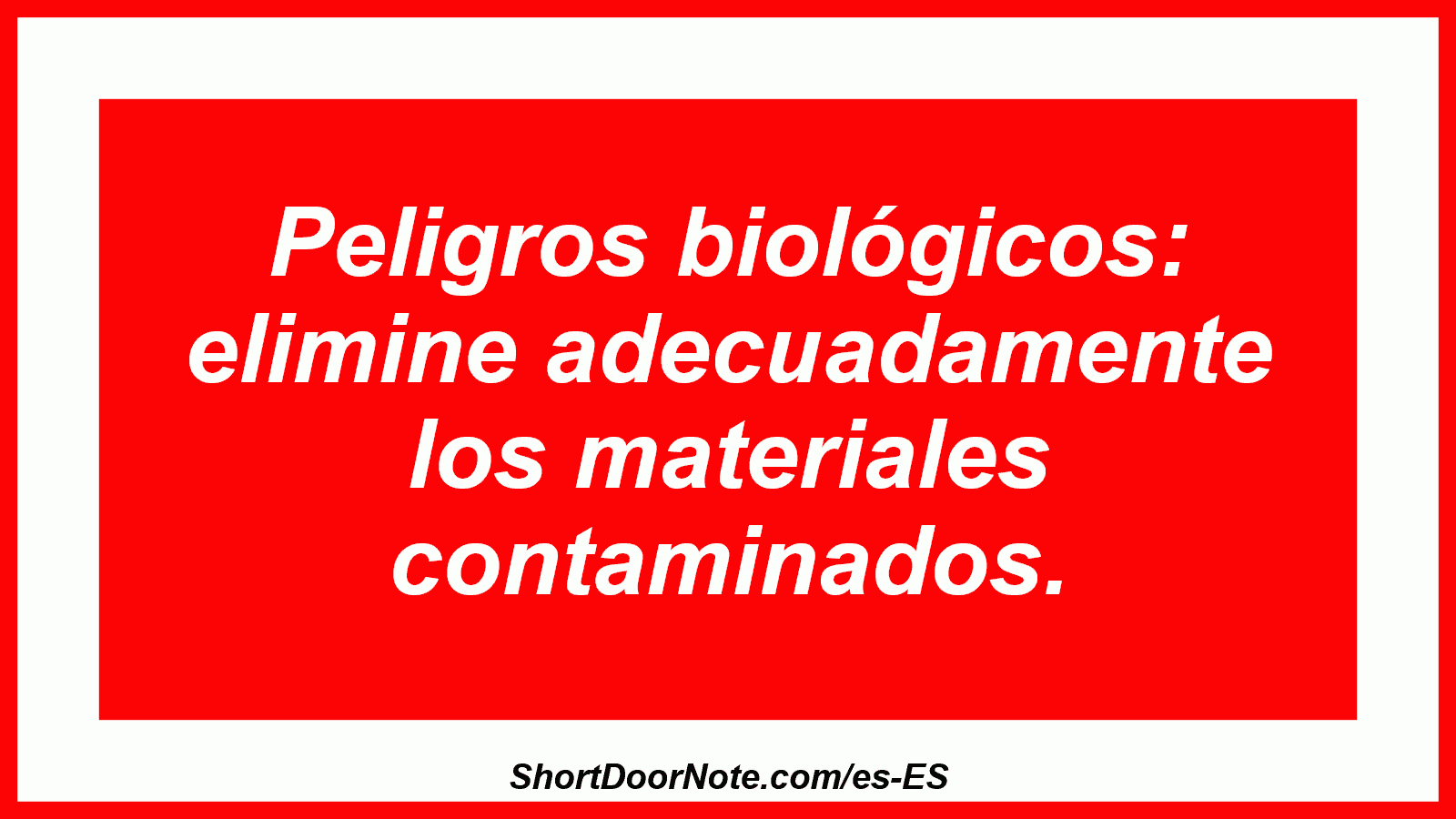 Peligros biológicos: elimine adecuadamente los materiales contaminados.

