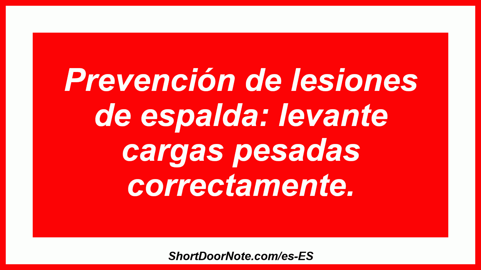 Prevención de lesiones de espalda: levante cargas pesadas correctamente.
