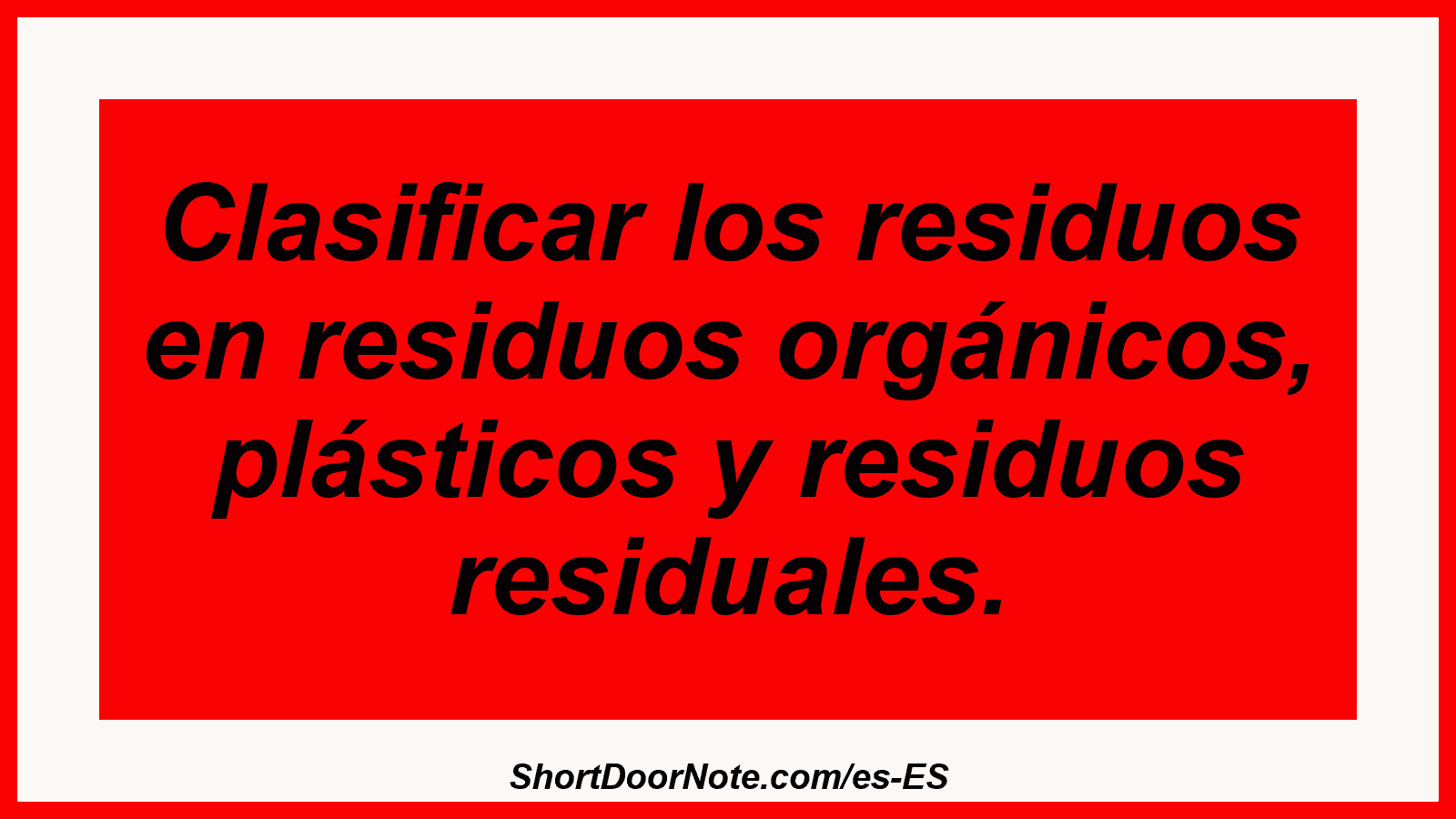 Clasificar los residuos en residuos orgánicos, plásticos y residuos residuales.
