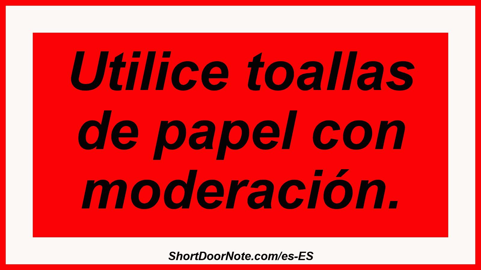 Utilice toallas de papel con moderación.

