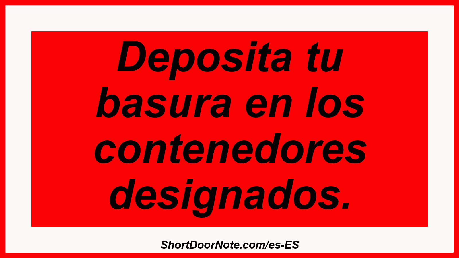 Deposita tu basura en los contenedores designados.
