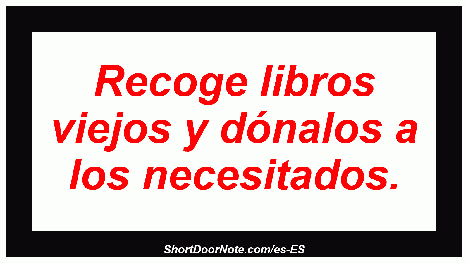 Recoge libros viejos y dónalos a los necesitados.
