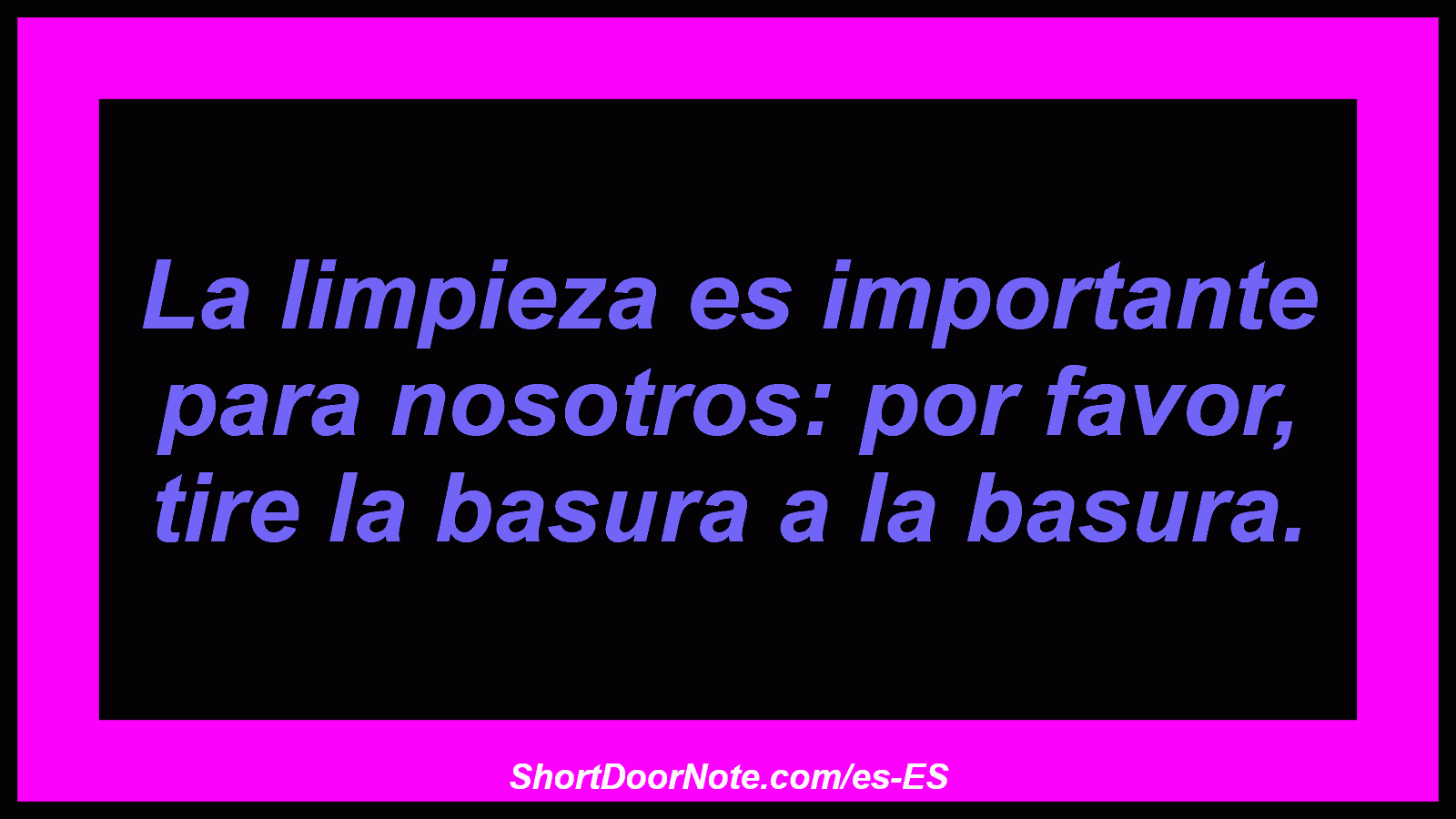 La limpieza es importante para nosotros: por favor, tire la basura a la basura.
