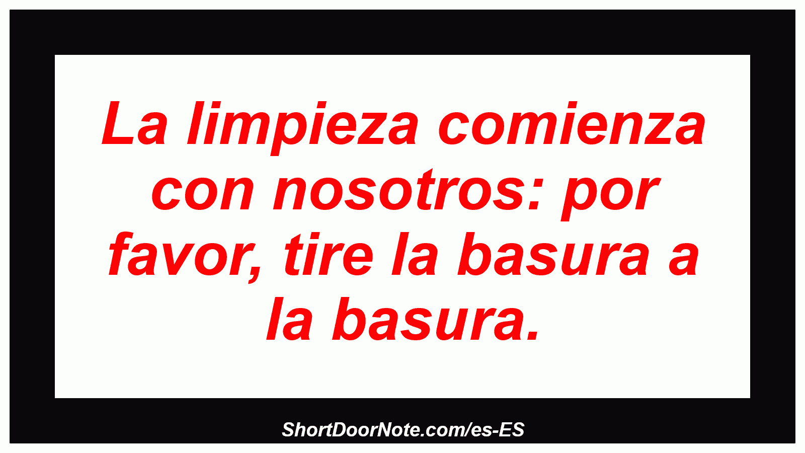La limpieza comienza con nosotros: por favor, tire la basura a la basura.
