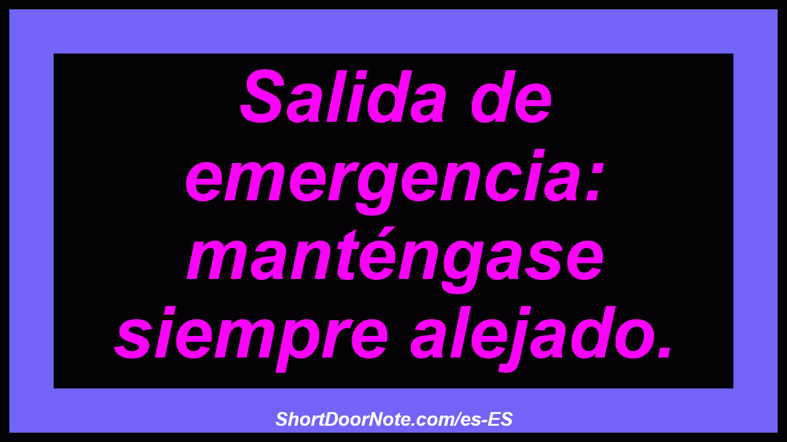 Salida de emergencia: manténgase siempre alejado.
