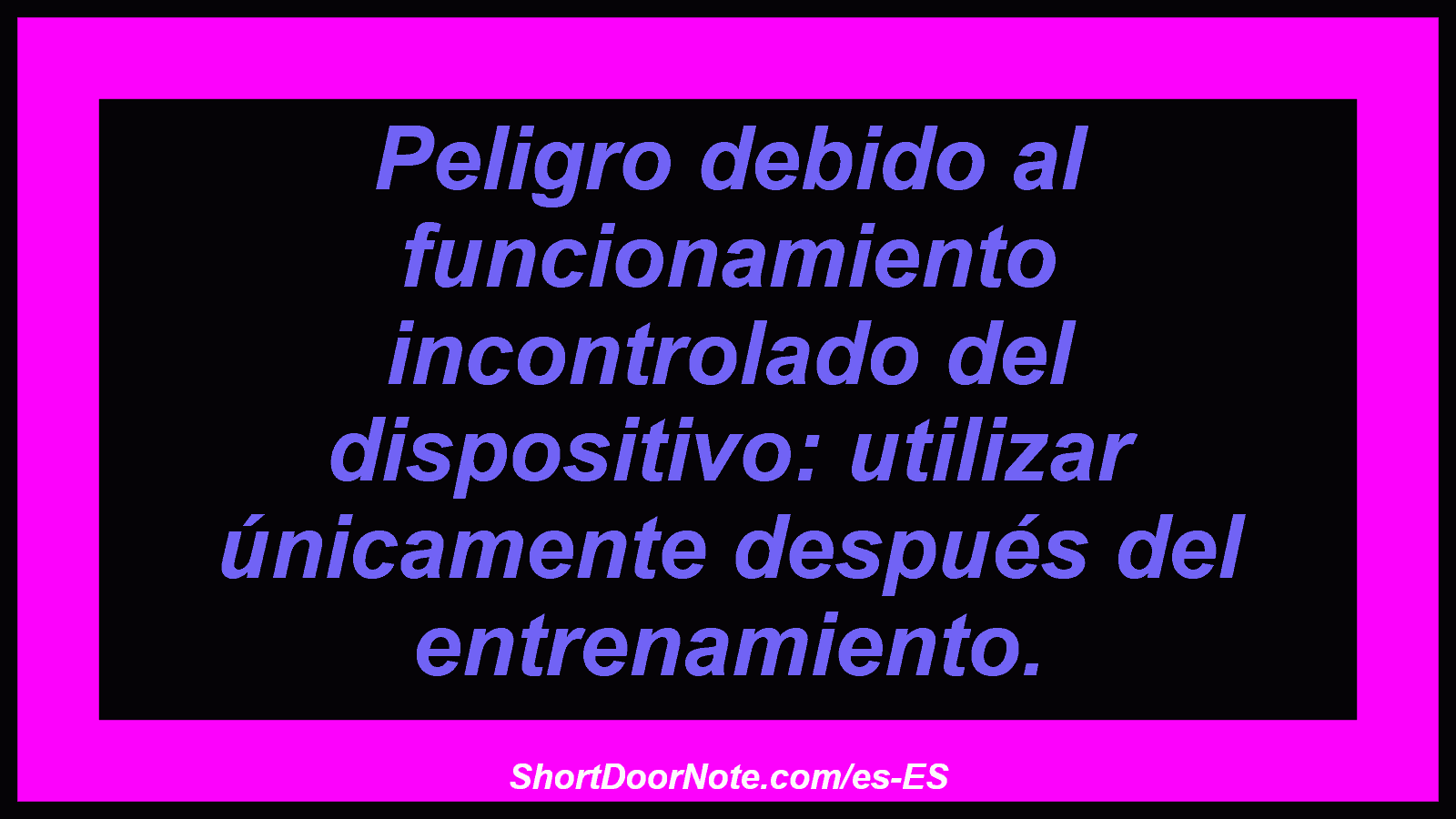 Peligro debido al funcionamiento incontrolado del dispositivo: utilizar únicamente después del entrenamiento.
