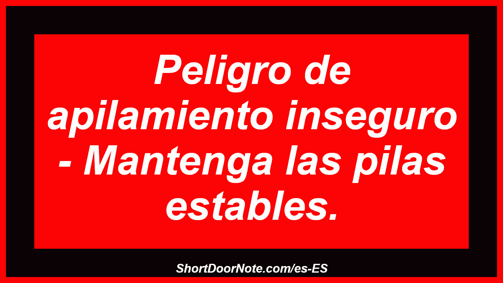 Peligro de apilamiento inseguro - Mantenga las pilas estables.
