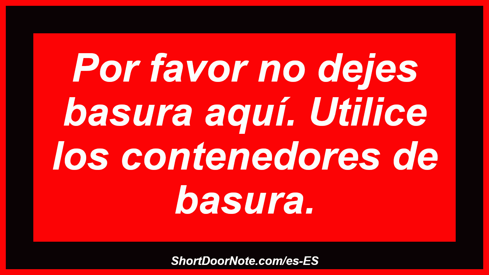Por favor no dejes basura aquí. Utilice los contenedores de basura.
