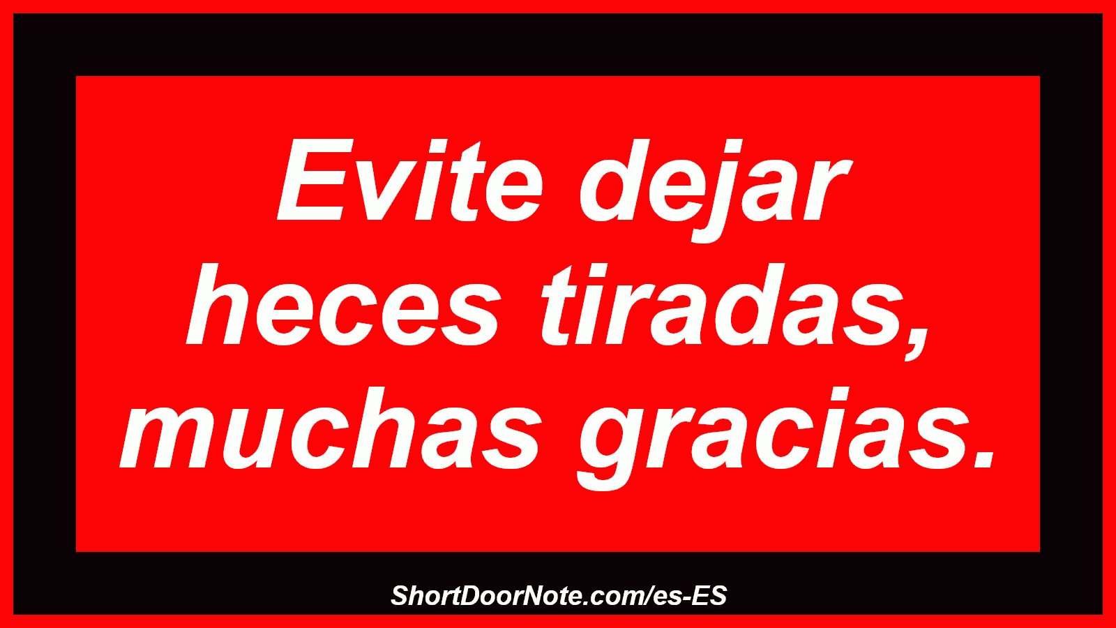 Evite dejar heces tiradas, muchas gracias.
