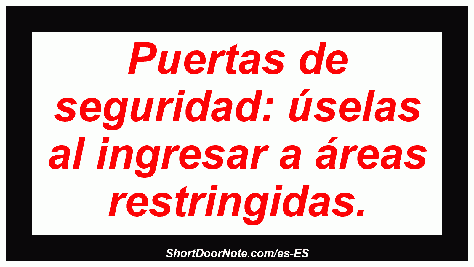 Puertas de seguridad: úselas al ingresar a áreas restringidas.

