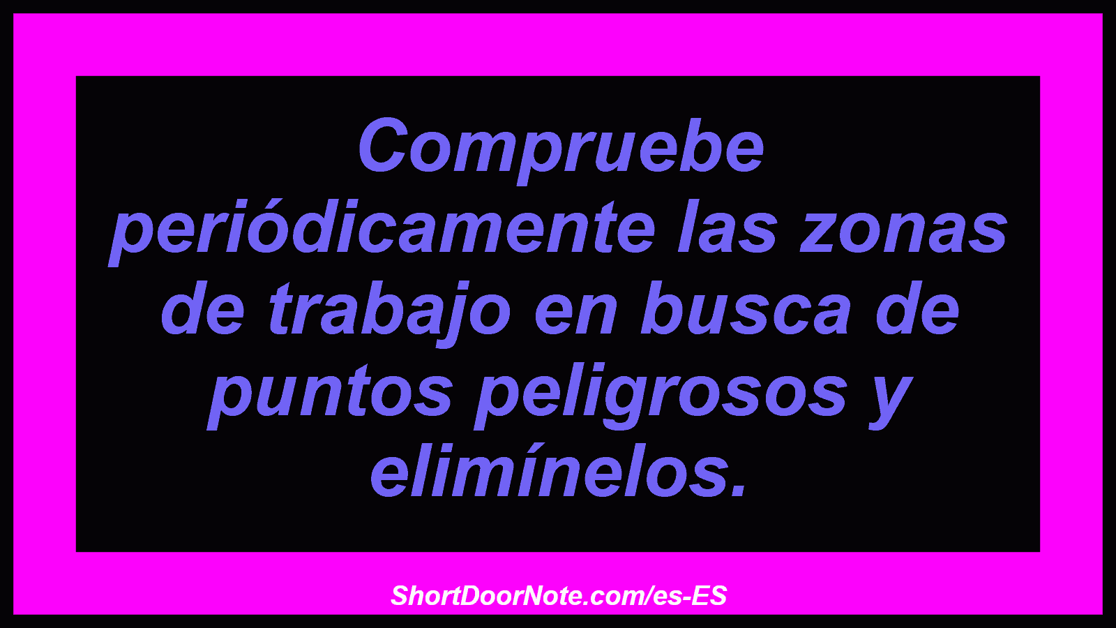 Compruebe periódicamente las zonas de trabajo en busca de puntos peligrosos y elimínelos.
