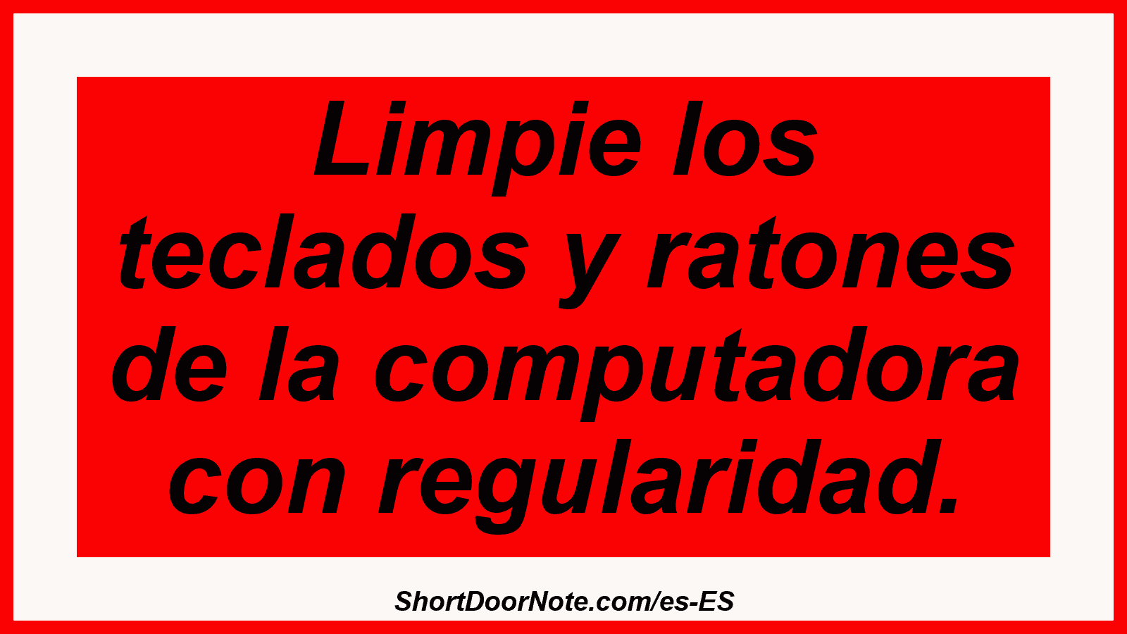 Limpie los teclados y ratones de la computadora con regularidad.
