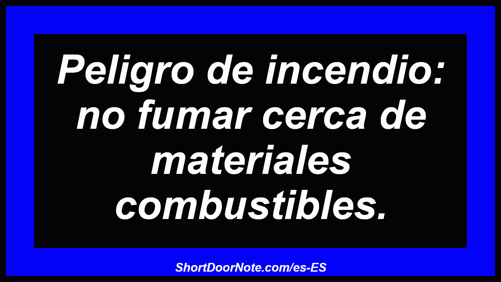 Peligro de incendio: no fumar cerca de materiales combustibles.
