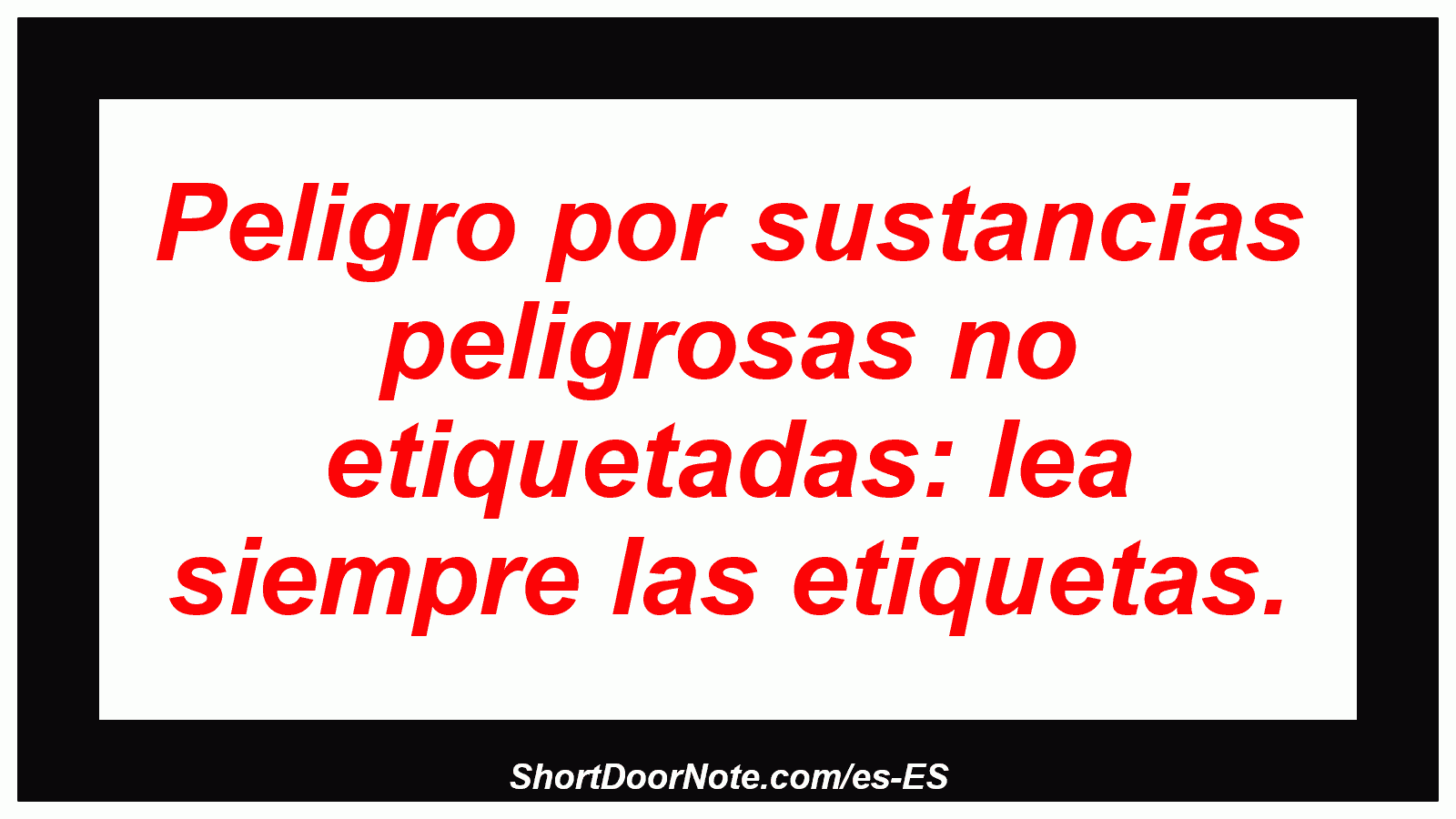 Peligro por sustancias peligrosas no etiquetadas: lea siempre las etiquetas.
