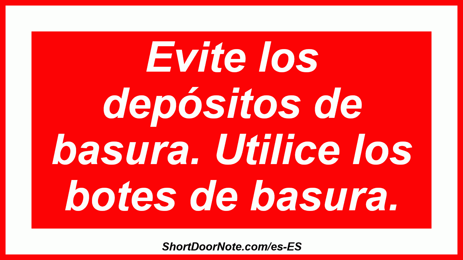 Evite los depósitos de basura. Utilice los botes de basura.
