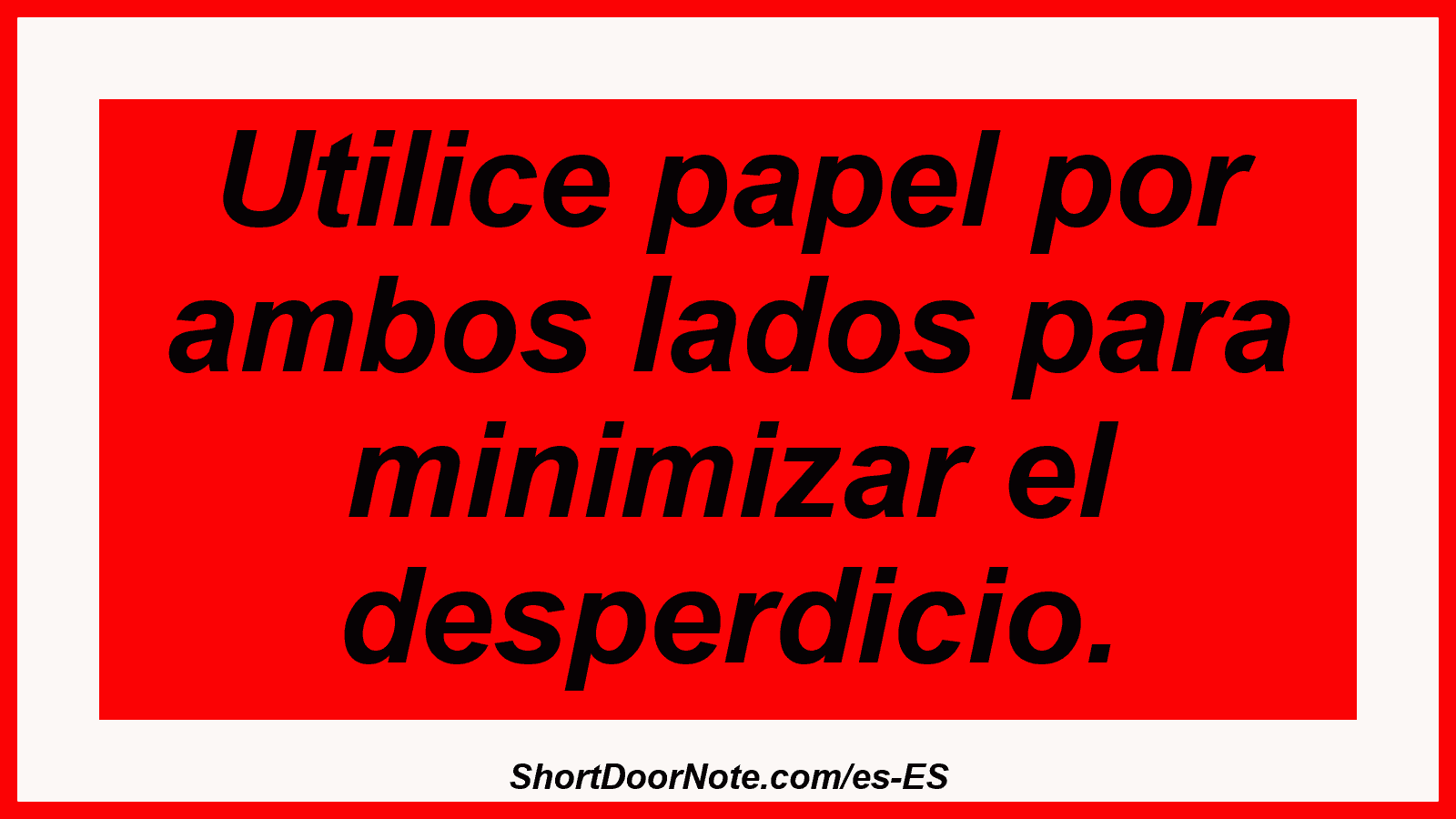Utilice papel por ambos lados para minimizar el desperdicio.

