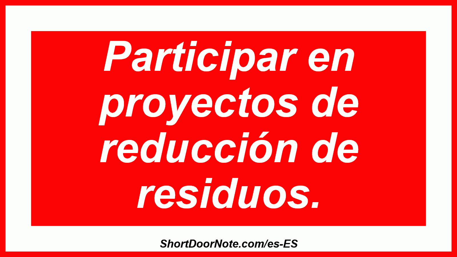 Participar en proyectos de reducción de residuos.
