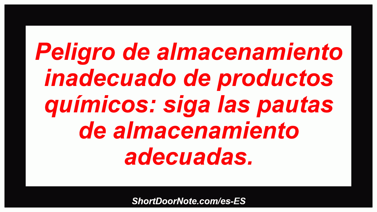Peligro de almacenamiento inadecuado de productos químicos: siga las pautas de almacenamiento adecuadas.
