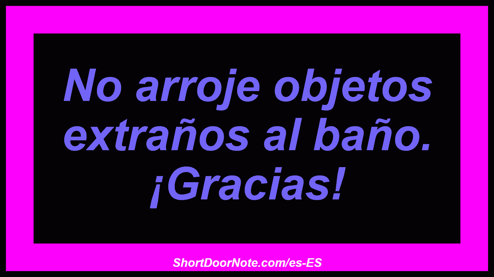 No arroje objetos extraños al baño. ¡Gracias!
