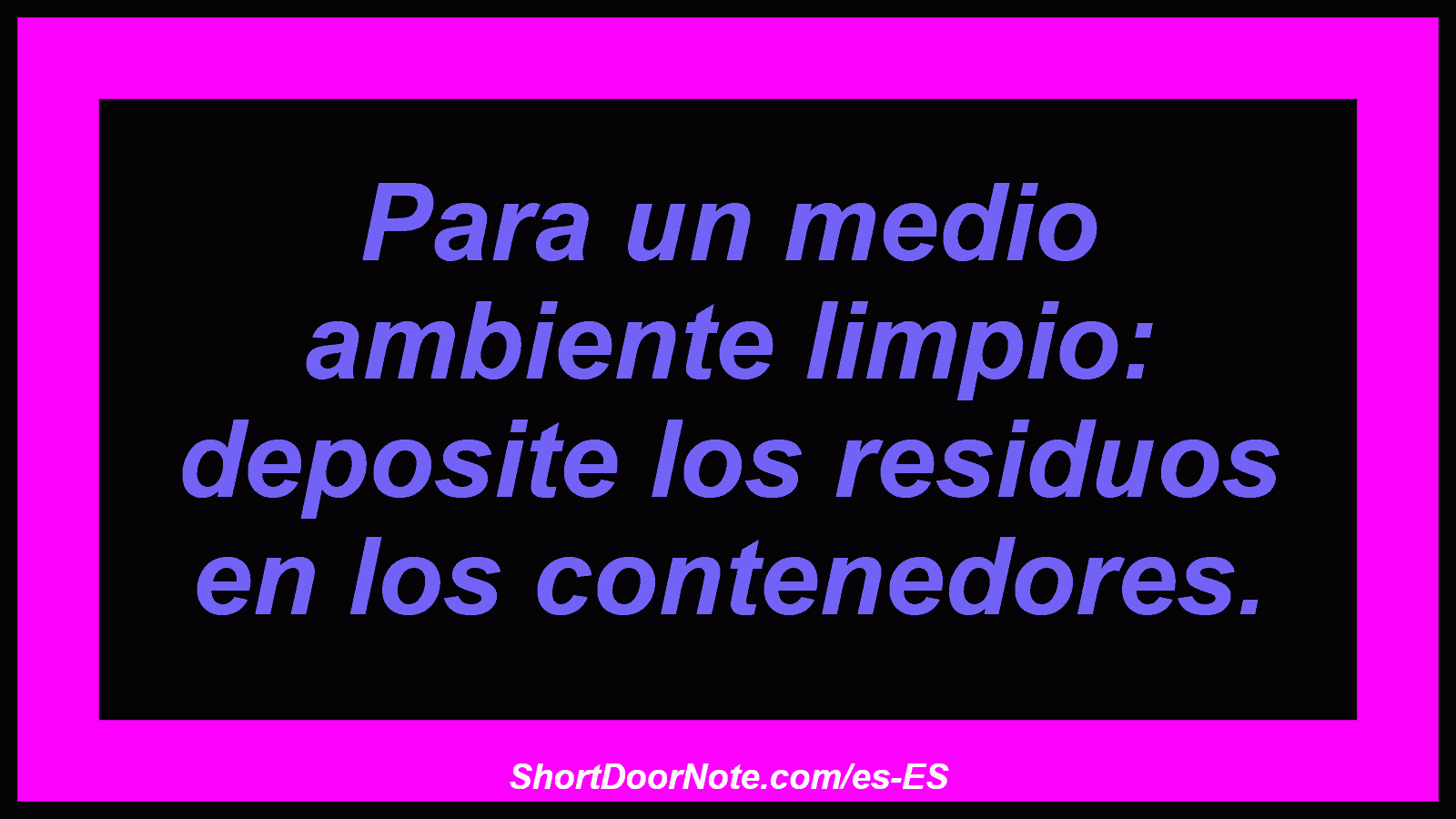 Para un medio ambiente limpio: deposite los residuos en los contenedores.
