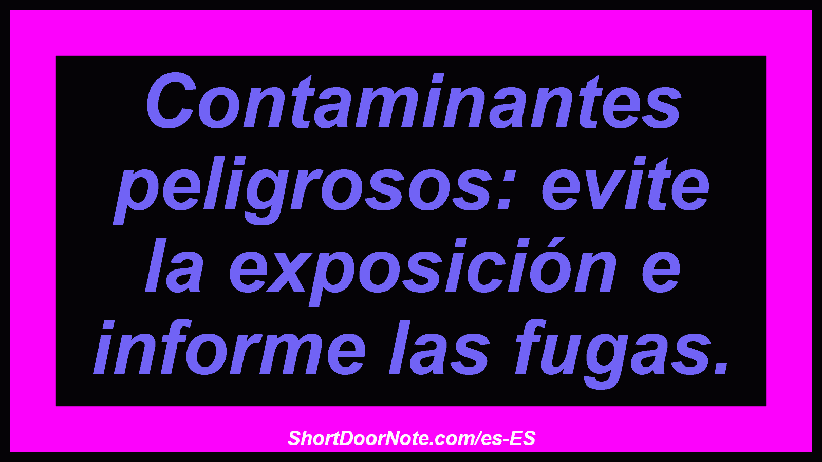 Contaminantes peligrosos: evite la exposición e informe las fugas.

