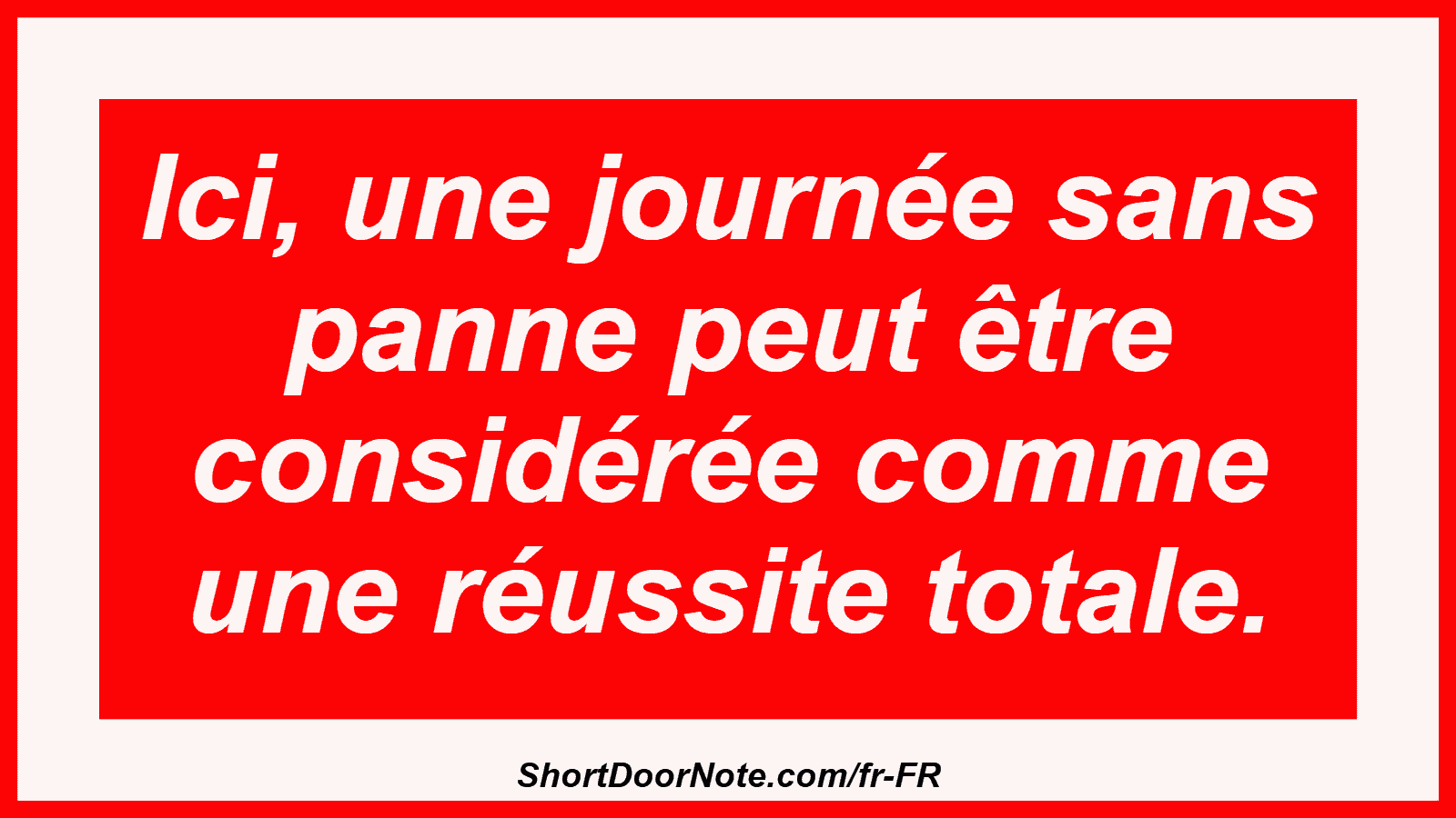 Ici, une journée sans panne peut être considérée comme une réussite totale.
