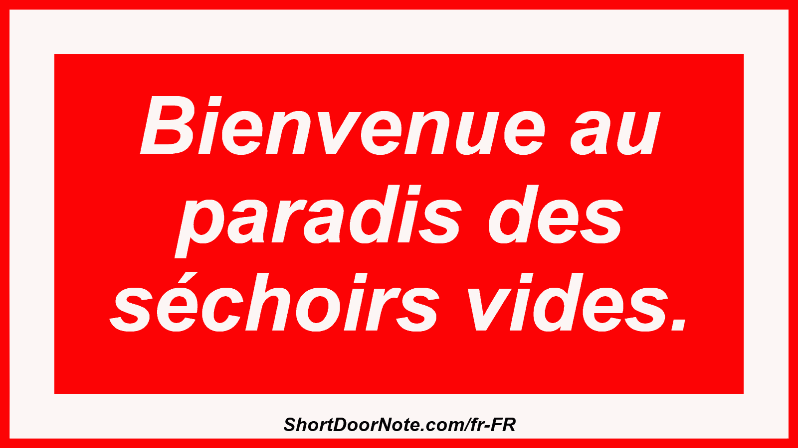 Bienvenue au paradis des séchoirs vides.

