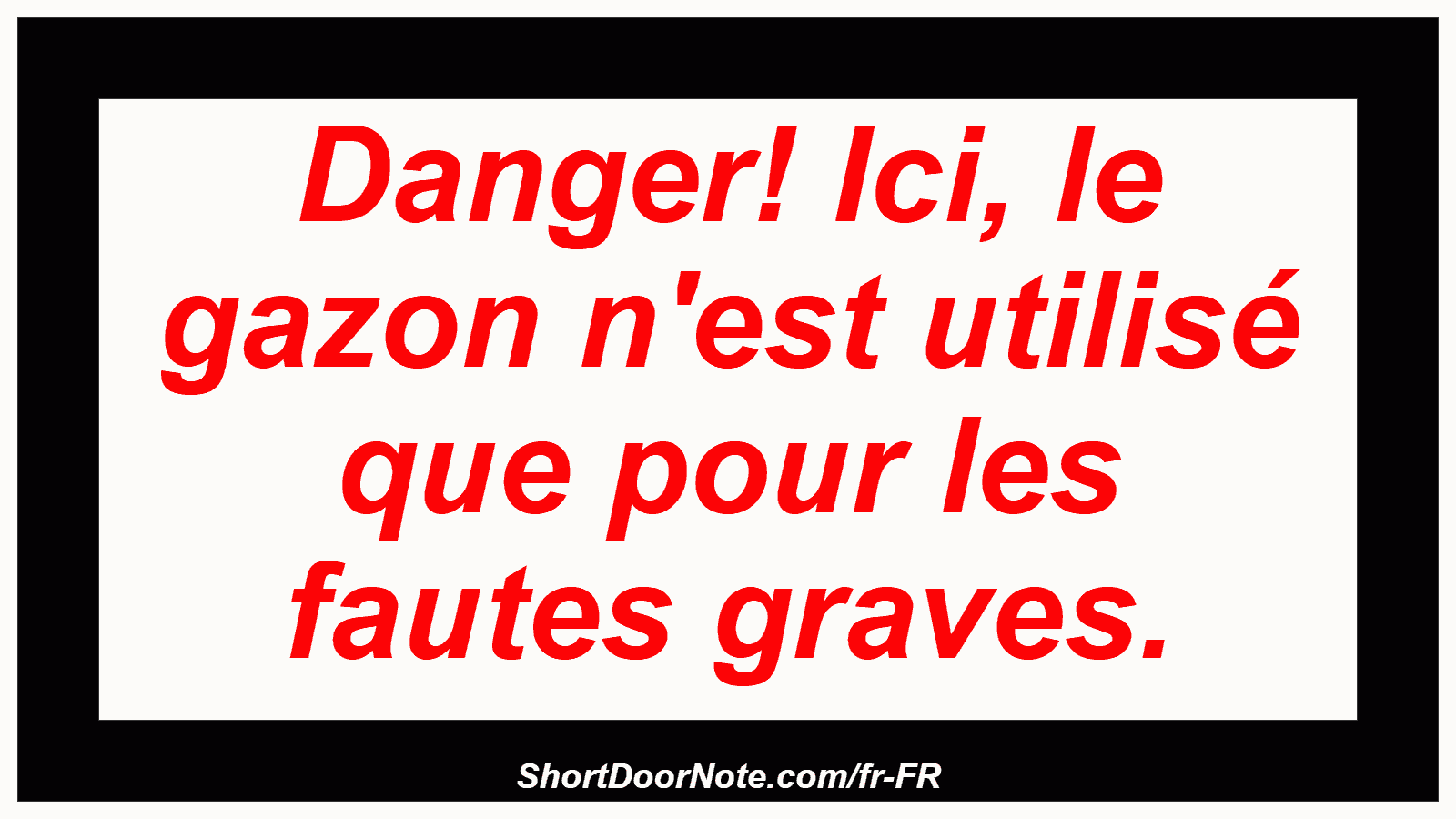 Danger! Ici, le gazon n'est utilisé que pour les fautes graves.
