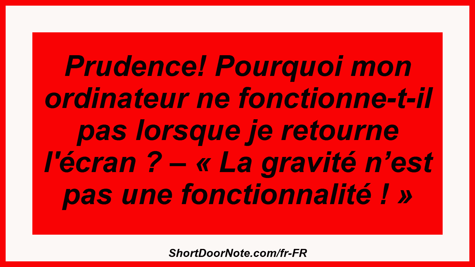Prudence! Pourquoi mon ordinateur ne fonctionne-t-il pas lorsque je retourne l'écran ? – « La gravité n’est pas une fonctionnalité ! »
