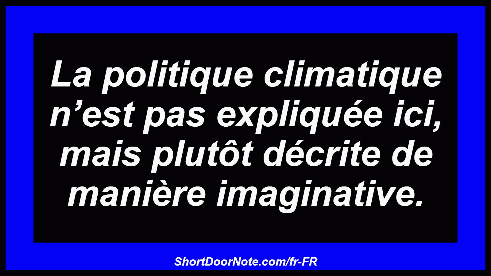 La politique climatique n’est pas expliquée ici, mais plutôt décrite de manière imaginative.
