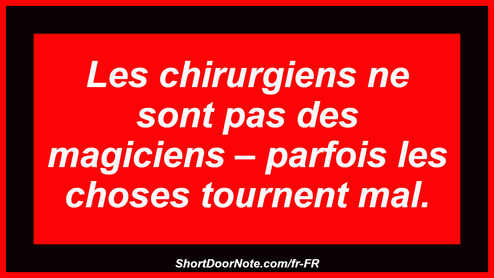Les chirurgiens ne sont pas des magiciens – parfois les choses tournent mal.
