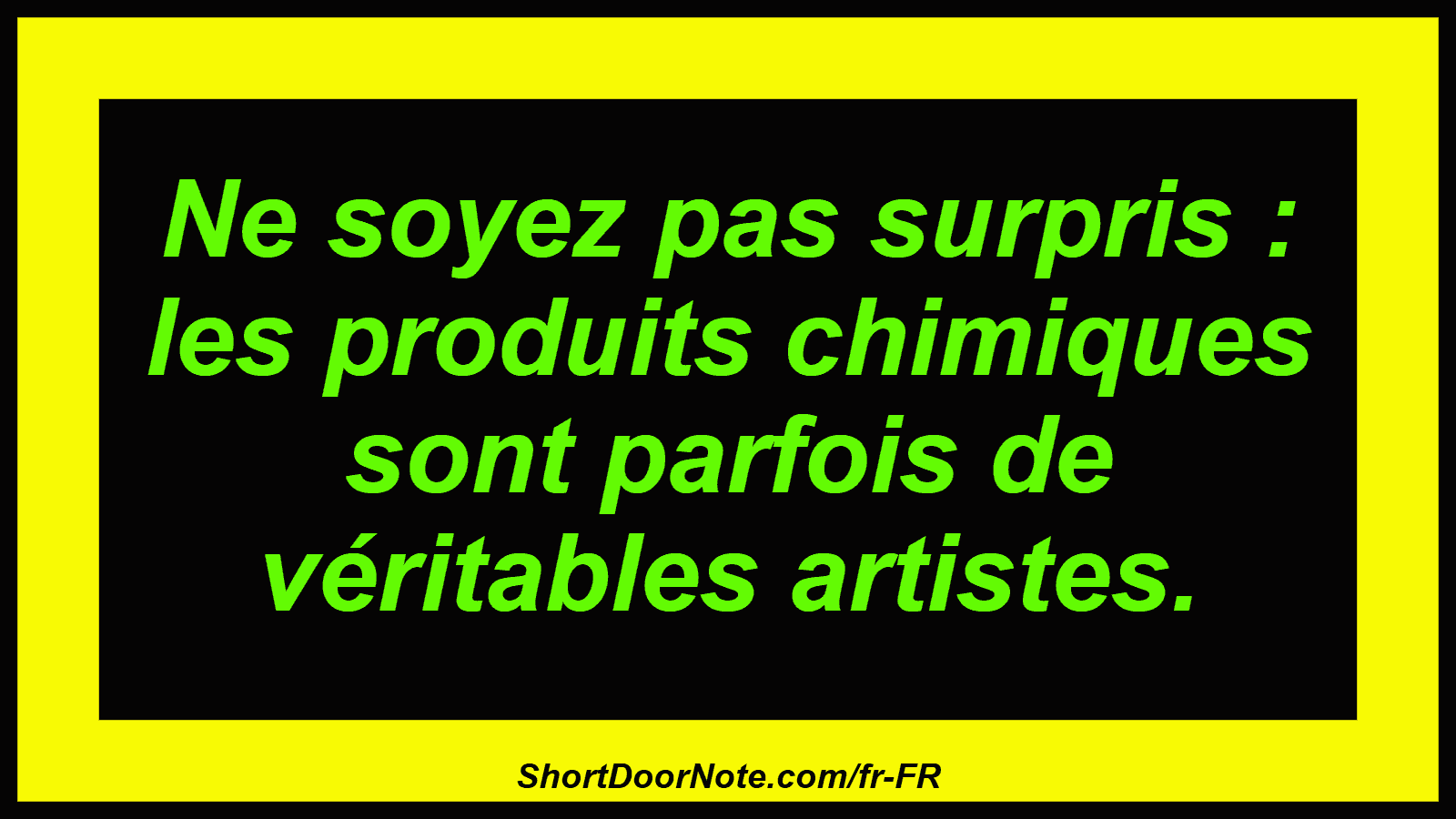 Ne soyez pas surpris : les produits chimiques sont parfois de véritables artistes.
