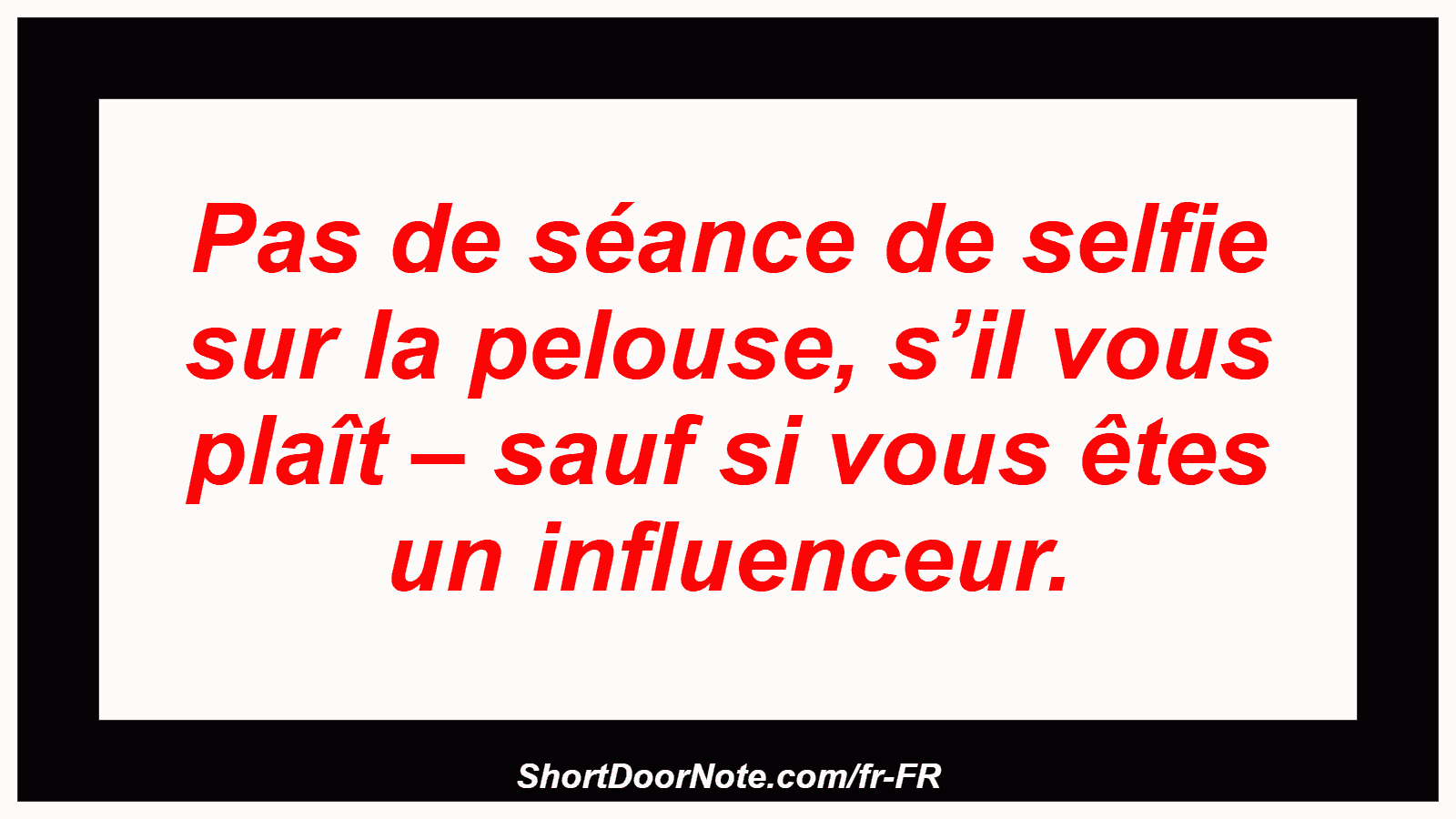 Pas de séance de selfie sur la pelouse, s’il vous plaît – sauf si vous êtes un influenceur.
