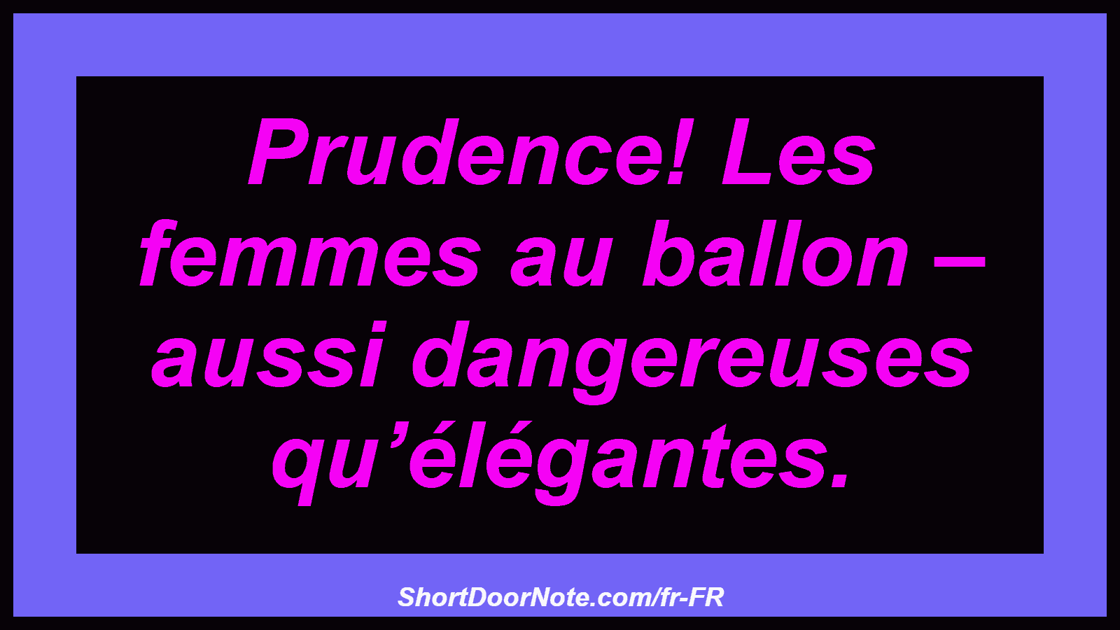 Prudence! Les femmes au ballon – aussi dangereuses qu’élégantes.
